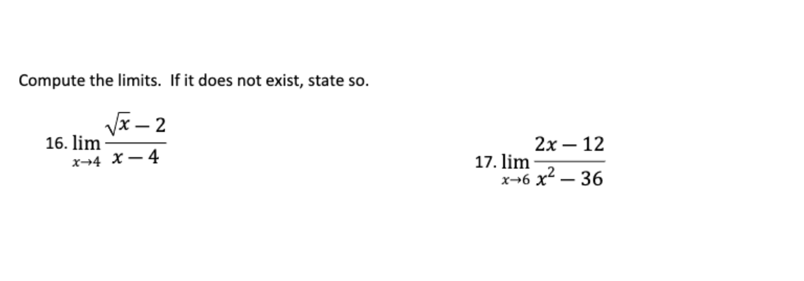 Compute the limits. If it does not exist, state so.
Vx – 2
16. lim
x→4 X – 4
2х— 12
17. lim
х-6 х — 36
