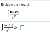 Evaluate the integral.
In (4x)
фx
11
х
