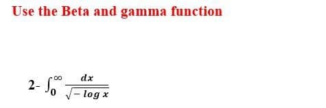 Use the Beta and gamma function
dx
2- S
0.
-log x
