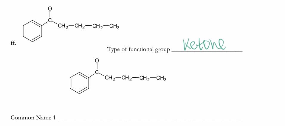 CH2-CH2-CH2-CH3
Ketone
ff.
Type of functional
group
CH2-CH2-CH2-CH3
Common Name 1
