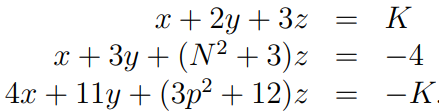 x + 2y + 3z
x + 3y + (N² +3)z
4.x + 11y + (3p² + 12)z
K
-4
-K.
