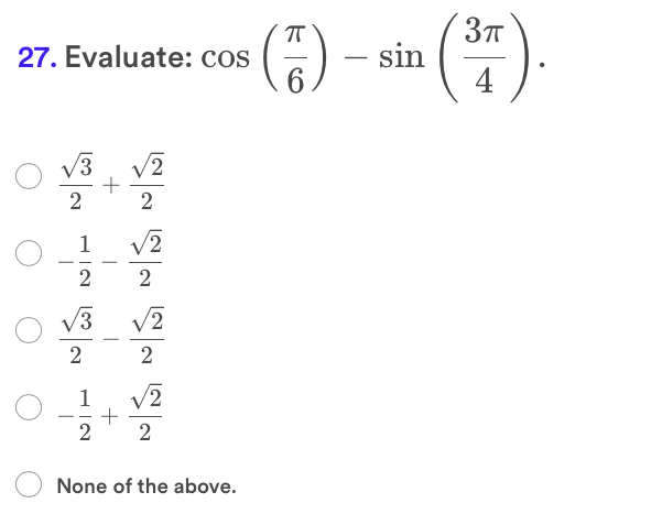 ()-
3T
- sin
4
27. Evaluate: cos
V2
2
2
1
/2
2
V3
V2
-
2
2
V2
2
None of the above.
+
