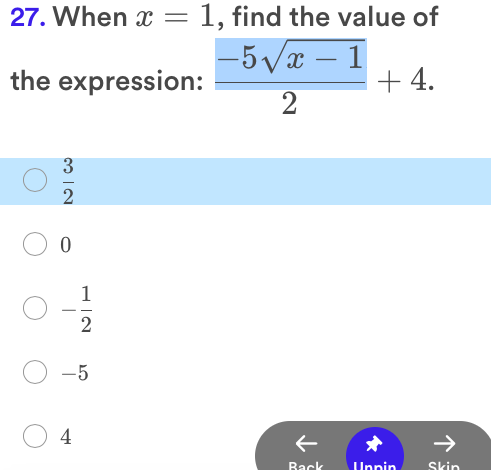 27. When x = 1, find the value of
-5Vx – 1
+ 4.
the expression:
1
2
-5
4
Back
Unnin
Skin
|
