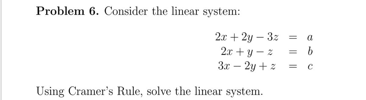 Problem 6. Consider the linear system:
2.х + 2у — 32
2.х + у — 2
Зх — 2у + 2
a
-
Using Cramer's Rule, solve the linear system.
|L ||||
