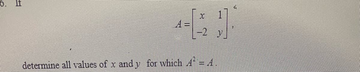 6. If
-2
determine all values of x and y for which A= A.
