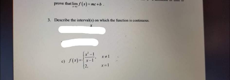 prove that lim f (x)= mc+b.
3. Describe the interval(s) on which the function is continuous.
c) f(x)= x-1
2,
x= 1
