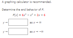 A graphing calculator is recommended.
Determine the end behavior of P.
P(x) = 6x - x + 2x + 6
as x- 00
as x--00
