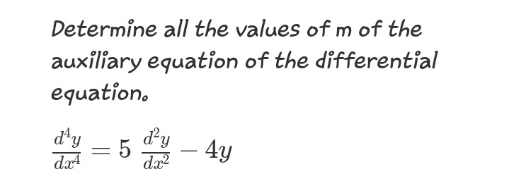 Determine all the values of m of the
auxiliary equation of the differential
equation,
d*y
da4
d'y
– 4y
-
