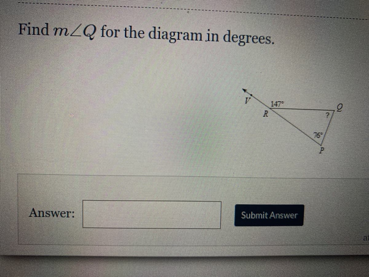 Find mZQ for the diagram in degrees.
147
R.
76
Submit Answer
Answer:
