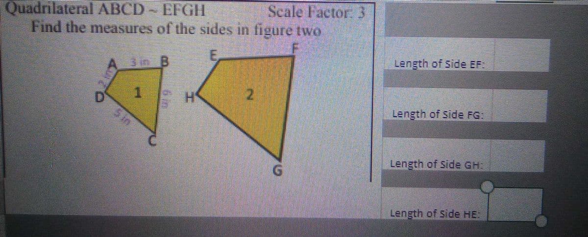 Quadrilateral ABCD EFGH
Find the measures of the sides in figure tywo
Seale Pactor
Length of Side EF:
Length of Side FG
Length of Side GH
Length of side HE
