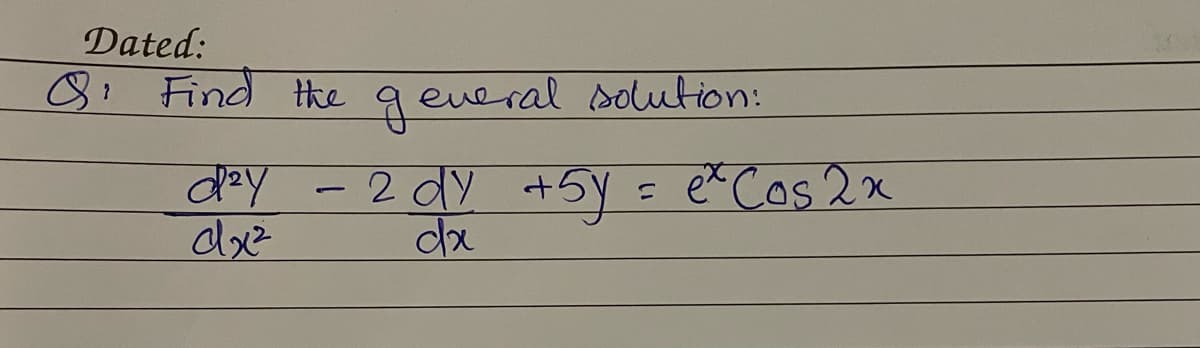 Dated:
81 Find the
geveral solution:
y +5y = ex Cas 2x
