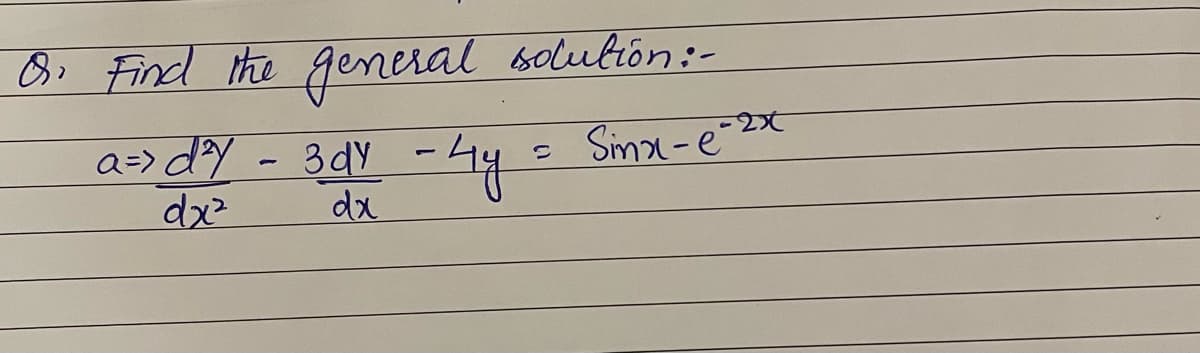 i Find the general solubión:-
a=> dY - 3dY
dx
- Sma -e-2x
dx
