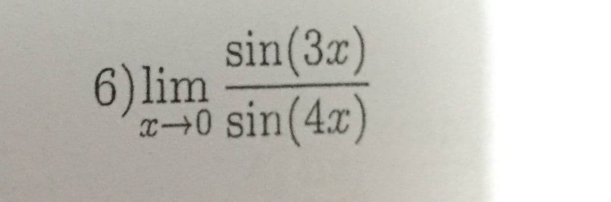 sin(3x)
6) lim
x→0 sin(4x)
