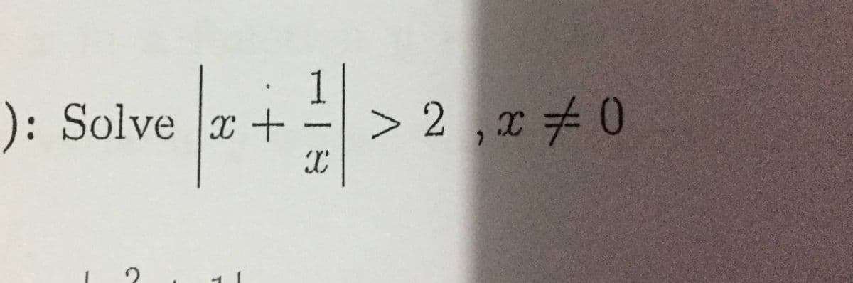 ): Solve x+ > 2 , x # 0
