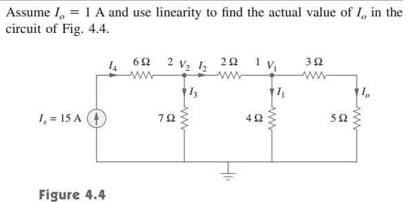 Assume I, = 1 A and use linearity to find the actual value of I, in the
circuit of Fig. 4.4.
62 2 V2 12
2Ω 1 ν
3Ω
14
13
42
I, = 15 A
Figure 4.4
ww
