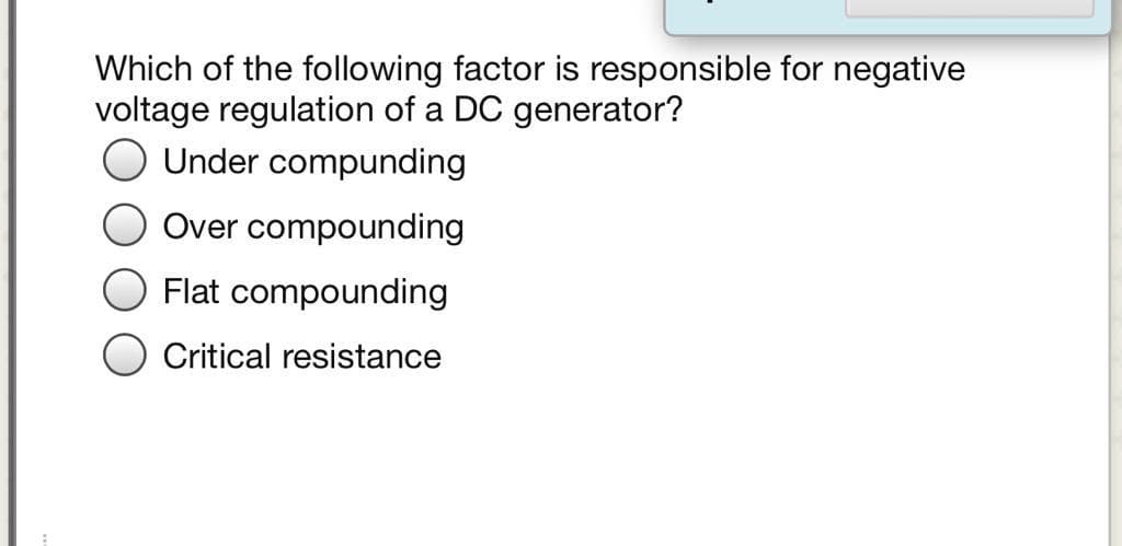 Which of the following factor is responsible for negative
voltage regulation of a DC generator?
Under compunding
Over compounding
Flat compounding
Critical resistance
