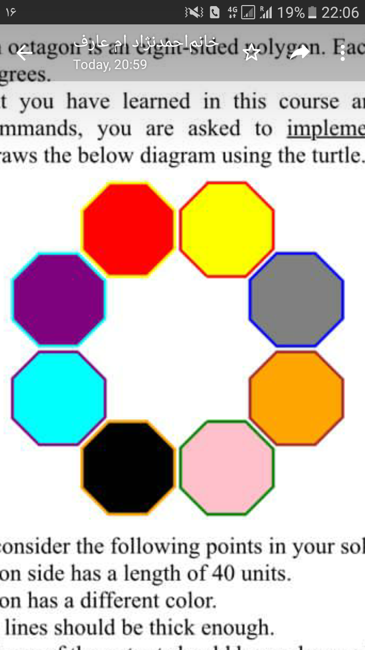 OM 19% I 22:06
4G
oztagoir s an ergin-slåed olyg n. Fac
grees.
t you have learned in this course an
mmands, you are asked to impleme
raws the below diagram using the turtle.
Today, 20:59
consider the following points in your sol
on side has a length of 40 units.
on has a different color.
lines should be thick enough.
