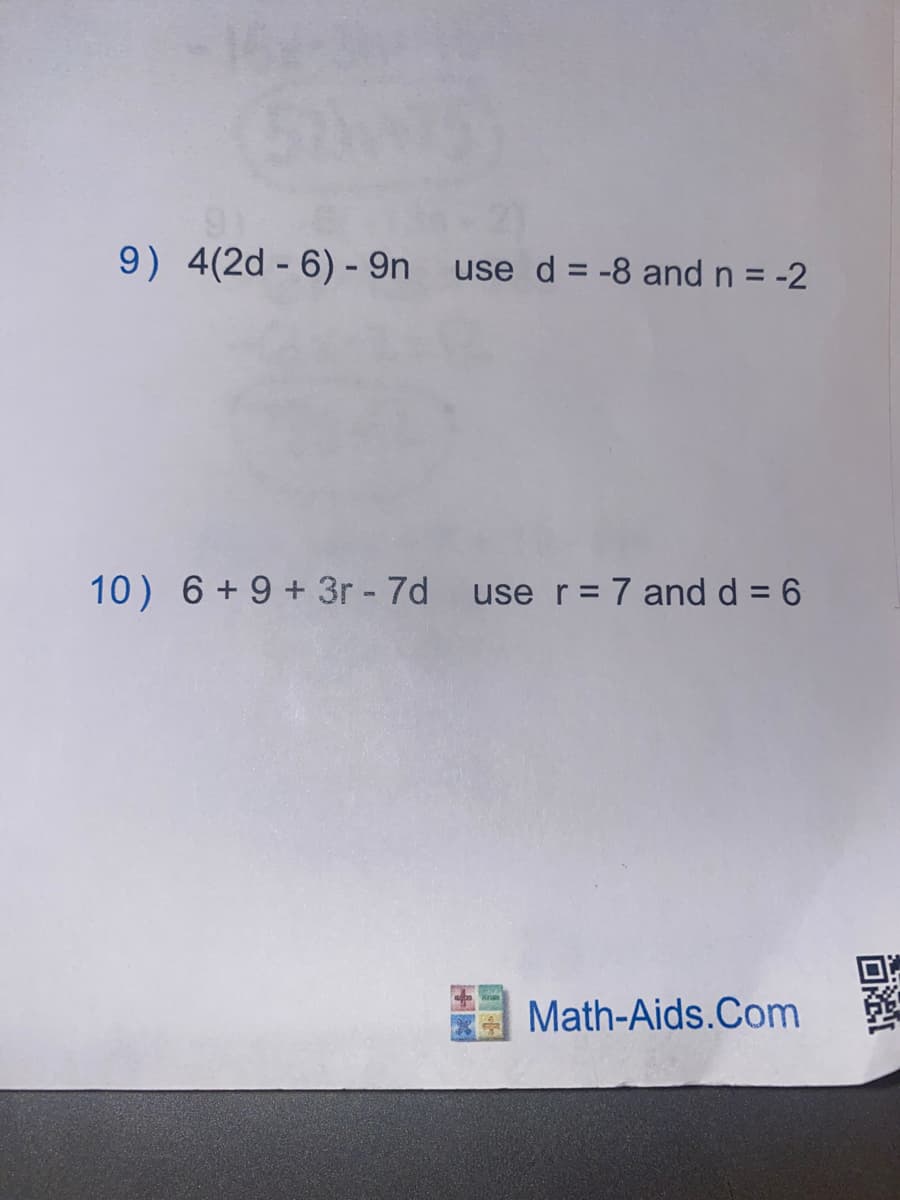 9) 4(2d - 6) - 9n use d = -8 and n = -2
10) 6 + 9 + 3r - 7d use r= 7 and d = 6
Math-Aids.Com
