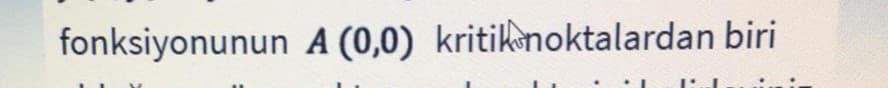 fonksiyonunun A (0,0) kritiknoktalardan biri
