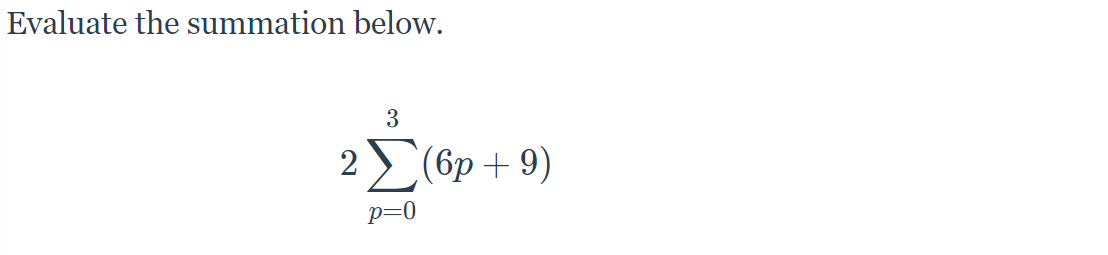 Evaluate the summation below.
3
2 (бр + 9)
p=0
