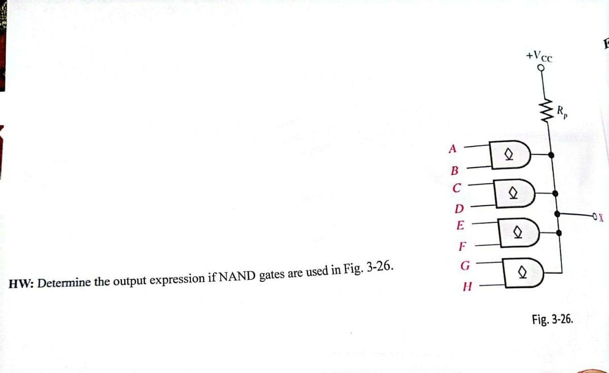 HW: Determine the output expression if NAND gates are used in Fig. 3-26.
A
B
с
D
E
F
G
H
Q
a
2
Q
+Vcc
Rp
Fig. 3-26.