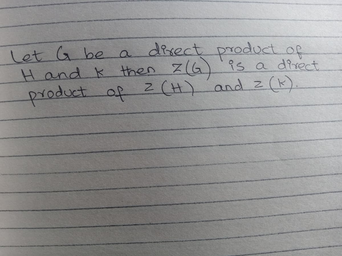 a direct product of
Hand k then Z(G)is a divect
).
Let G be a
f 2 (H) and z (k)
