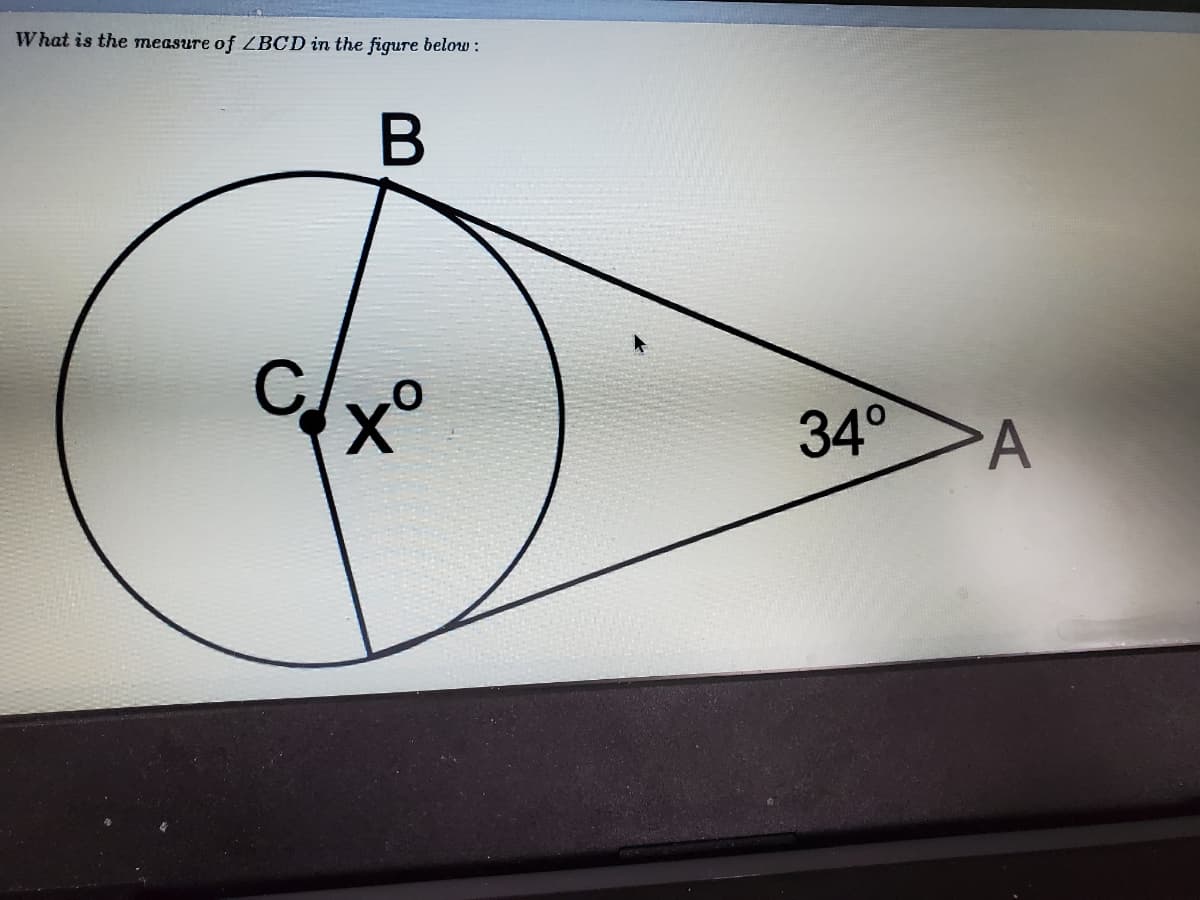 What is the measure of ZBCD in the figure below :
34°
A
