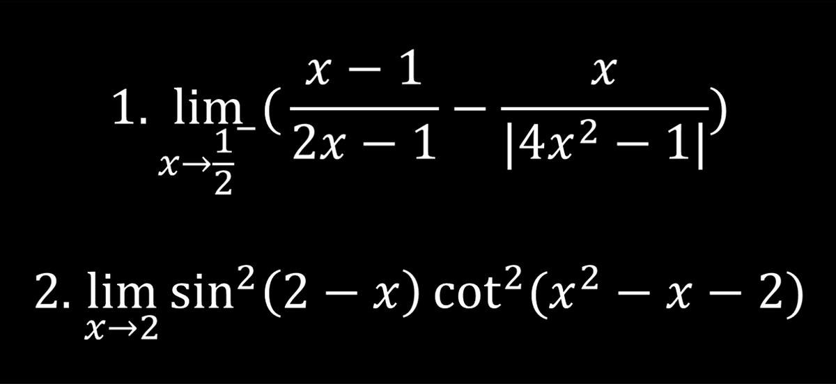 х — 1
1. lim (2x
X
lim 1=
— 1
|4x² – 1|
1°
x→z
2. lim sin?(2 – x) cot² (x² – x – 2)
-
-
-
X→2
