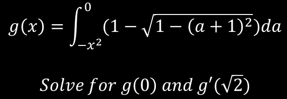 :|
=La-
g(x)
(1– /1- (a+1)²)da
-x2
Solve for g(0) and g'(V2)

