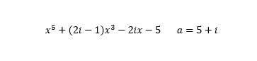 x5 + (2i – 1)x3 – 2ix – 5 a = 5+i
