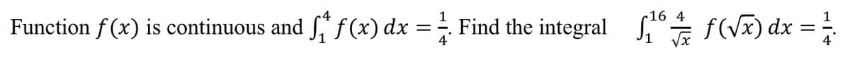 16 4
Function f (x) is continuous and " f(x) dx:
= Find the integral f(V) dx = :

