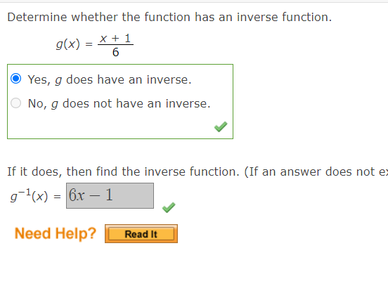 Determine whether the function has an inverse function.
g(x) =
x + 1
Yes, g does have an inverse.
No, g does not have an inverse.
If it does, then find the inverse function. (If an answer does not ex
g(x) = 6x – 1
Need Help?
Read It
