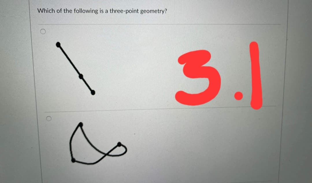 Which of the following is a three-point geometry?
\ 3.1
