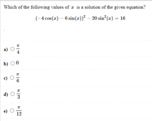 Which of the following values of z is a solution of the given equation?
(-4cos(2) – 6 sin(z))* – 20 sin° (m) = 16
b) 00
d)
12
