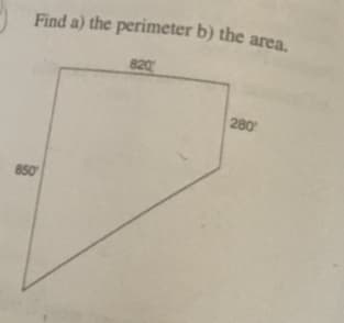 Find a) the perimeter b) the area.
820
280
850
