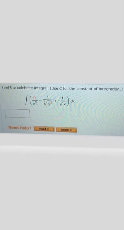 Find the indefinite integral. (Use C for the constant of integration.)
dx
Need Help?
Read It
Watch It
