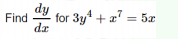 dy
Find
for 3y4 + a' = 5x
dz
