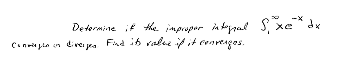 S xe dx
Determine if the improper interal
Find ib value if it converges.
Cenner jes vr
direr ges.
