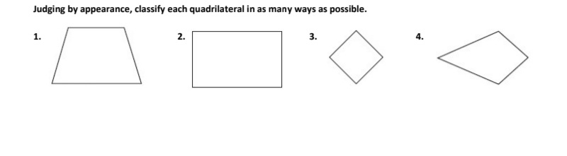 Judging by appearance, classify each quadrilateral in as many ways as possible.
1.
2.
3.
4.
