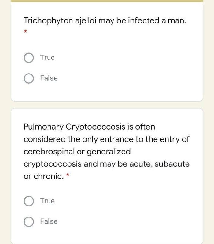 Trichophyton ajelloi may be infected a man.
O True
False
Pulmonary Cryptococcosis is often
considered the only entrance to the entry of
cerebrospinal or generalized
cryptococcosis and may be acute, subacute
or chronic.
O True
O False
