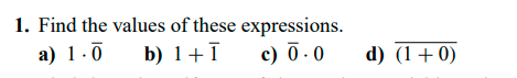 1. Find the values of these expressions.
а) 1.0
b) 1+ī
c) Ō - 0
d) (1+0)
