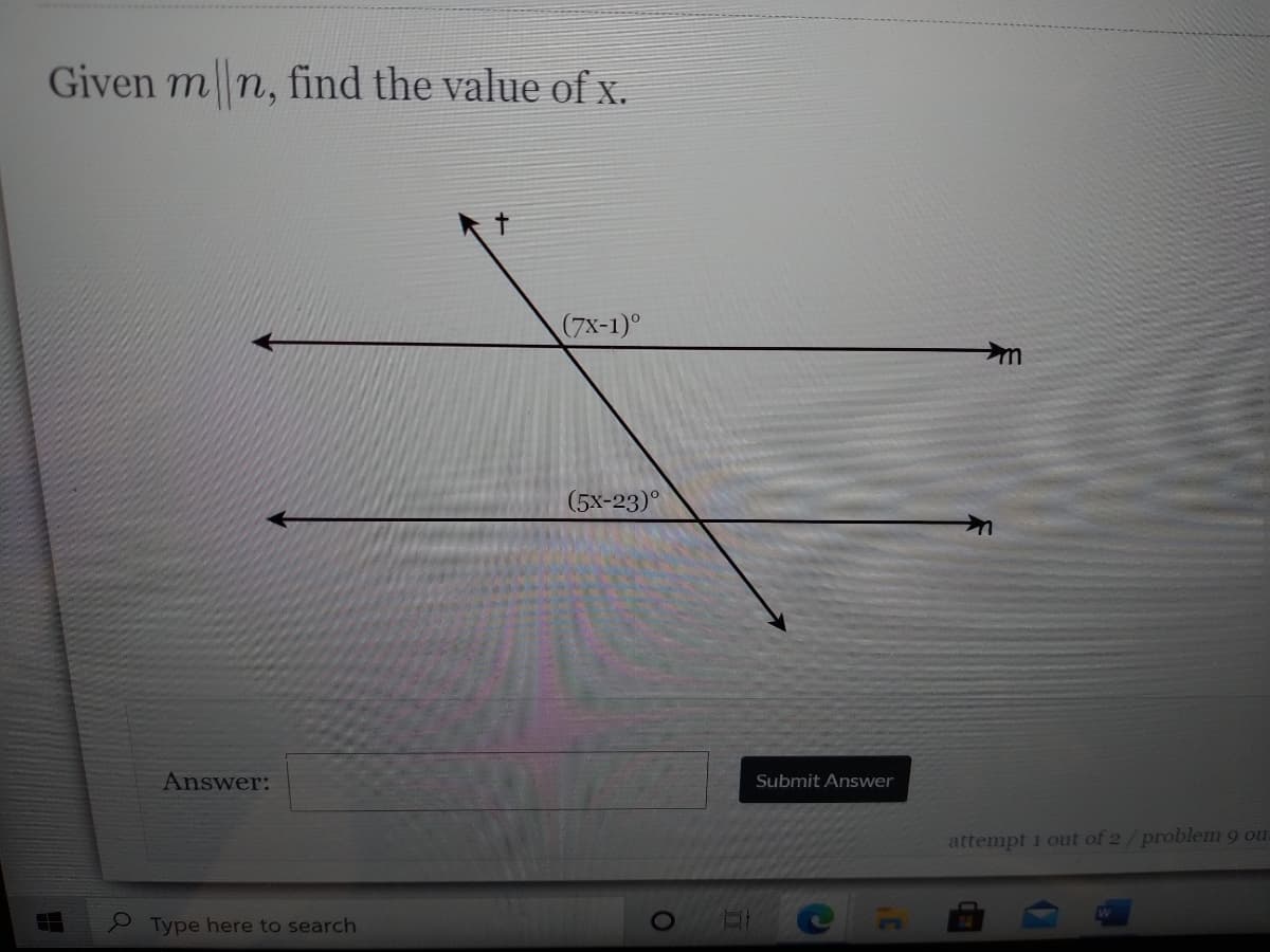 Given m n, find the value of x.
(7x-1)°
(5x-23)°
Answer:
Submit Answer
attempt 1 out of 2/problem9 ou
2 Type here to search
