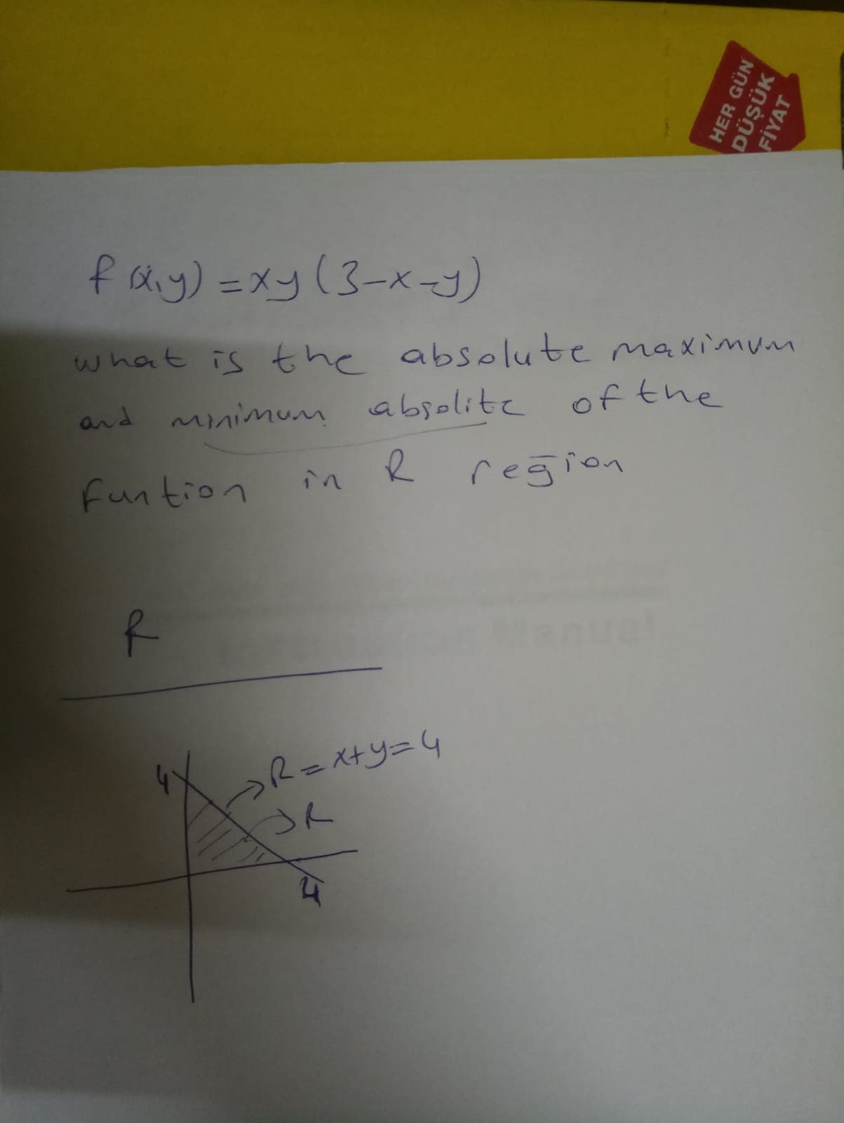 f ay) =xy(3-x=y)
what is the absolute maximum
and
Minimum absolite of the
funtion
R reğion
in
