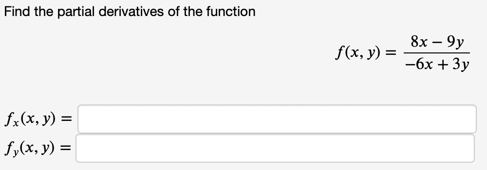 Find the partial derivatives of the function
8х — 9у
f(x, y) =
—бх + 3у
fx(x, y) =
f,(x, y) =
