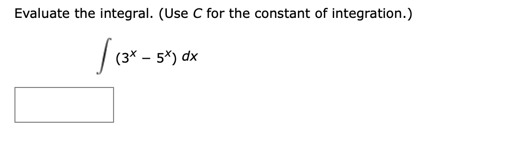 Evaluate the integral. (Use C for the constant of integration.)
(3× – 5*) dx
-
