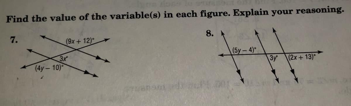 ios io res t on
Find the value of the variable(s) in each figure. Explain your reasoning.
7.
8.
(9x+12)°
3x
(4y-10)
(5y-4)°
3y
(2x+13)°
