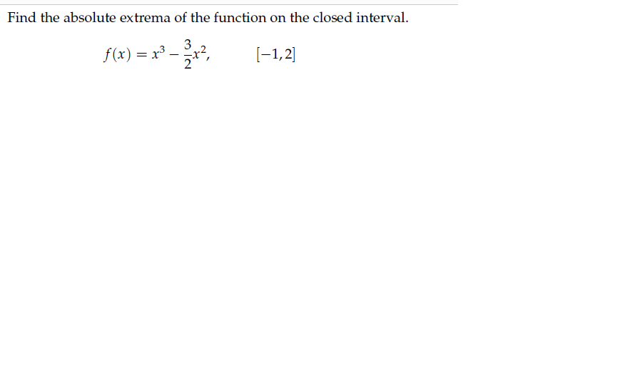 Find the absolute extrema of the function on the closed interval.
3
f(x) = x³ –
,
[-1,2]
