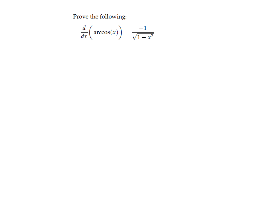 Prove the following:
d
arccos (x)
dx
-1
V1- x2
