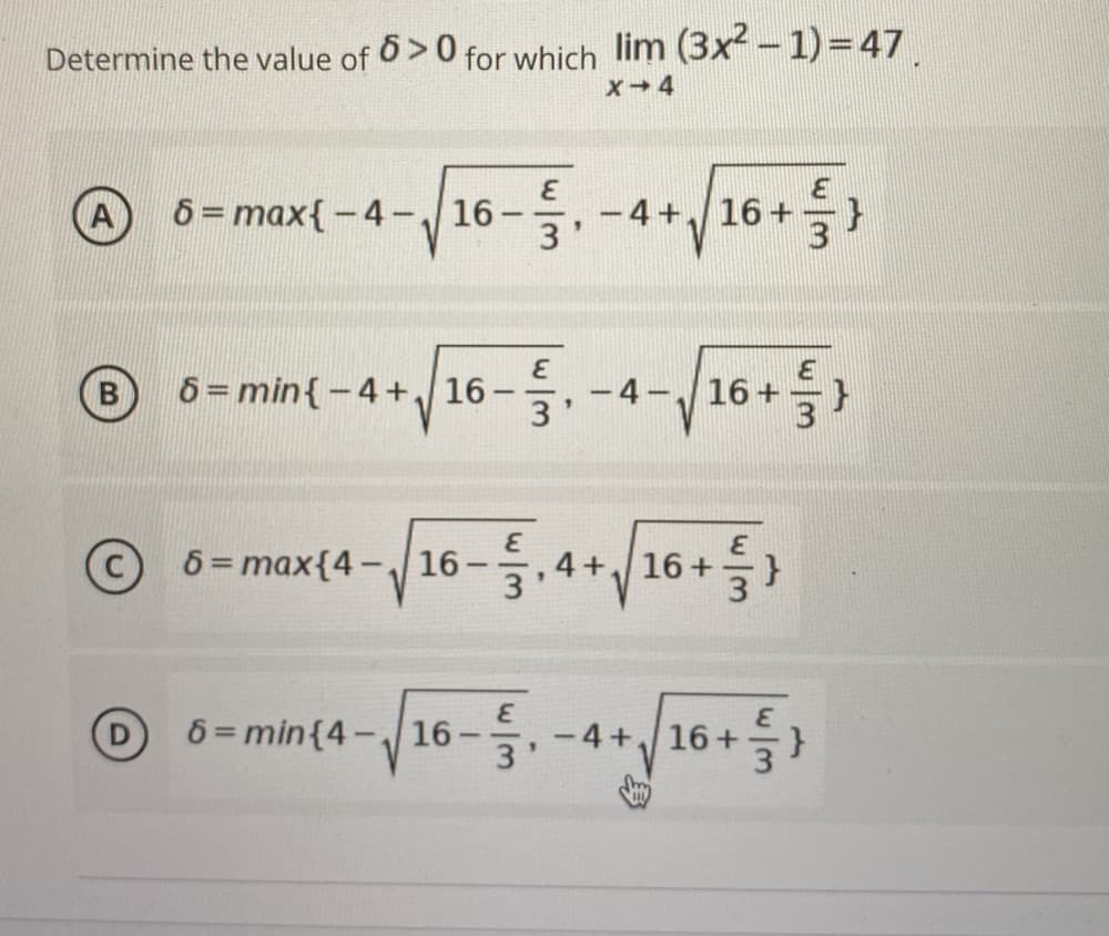 6>0
for which lim (3x-1)=47
Determine the value of
X-4
6=max{-4-16-
-4+16+
3'
3.
6=min{-4+/16 -, -4-/16+
3
|
6 = max{4- 16
,4+16+
6 = min{4-16
3
-4+J16+ 늘}
w/3
