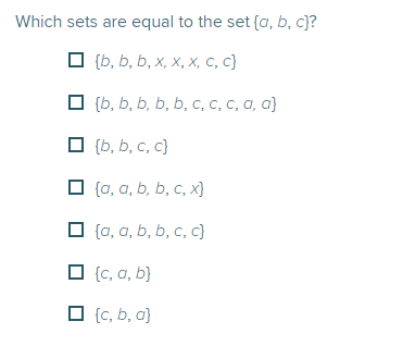 Which sets are equal to the set (a, b, c)?
{b, b, b, x, x, x, C, C}
{b, b, b, b, b, c, c, c, a, a)
☐ (b, b, c, c)
☐
(a, a, b, b, c, x}
(a, a, b, b, c, c)
□{c, a, b)
☐{c, b, a}